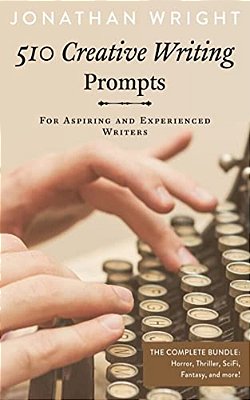 510 Creative Writing Prompts: For Aspiring And Experienced Writers (Bundle)-..