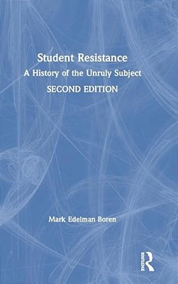 Student Resistance: A History Of The Unruly Subject-..