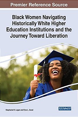 Black Women Navigating Historically White Higher Education Institutions And The Journey Toward Liberation-..