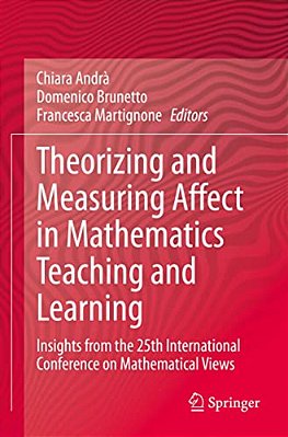 Theorizing And Measuring Affect In Mathematics Teaching And Learning: Insights From The 25Th International Conference On Mathematical Views-..