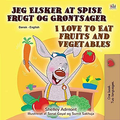 I Love To Eat Fruits And Vegetables (Danish English Bilingual Book For Children)-..