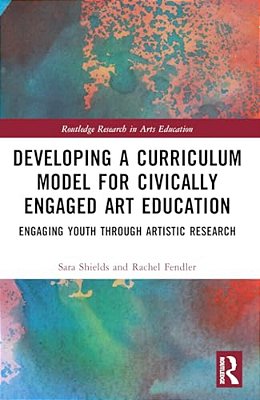 Developing A Curriculum Model For Civically Engaged Art Education: Engaging Youth Through Artistic Research-..