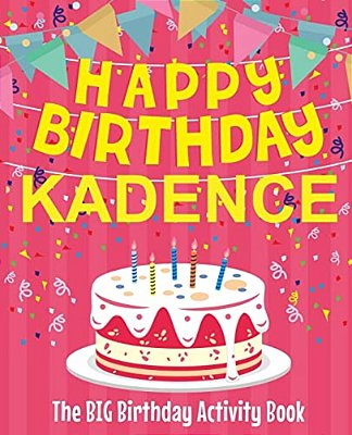 Happy Birthday Kadence - The Big Birthday Activity Book: (Personalized Children's Activity Book)-..