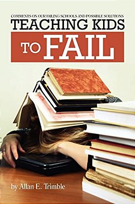 Teaching Kids To Fail: Commentary On Our Failing Schools And Possible Solutions-..
