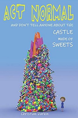 Act Normal And Don't Tell Anyone About The Castle Made Of Sweets-..