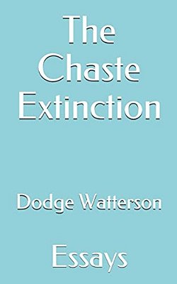 The Chaste Extinction: Essays-..