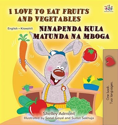 I Love To Eat Fruits And Vegetables (English Swahili Bilingual Children's Book)-..