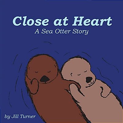 Close At Heart: A Sea Otter Story-..
