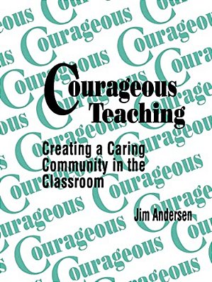 Courageous Teaching: Creating A Caring Community In The Classroom-..