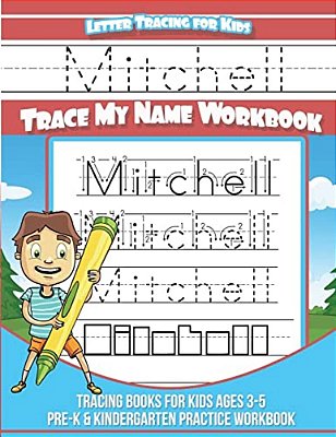 Mitchell Letter Tracing For Kids Trace My Name Workbook: Tracing Books For Kids Ages 3 - 5 Pre-k & Kindergarten Practice Workbook-..