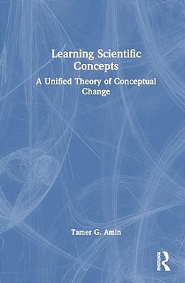 Learning Scientific Concepts: A Unified Theory Of Conceptual Change-..