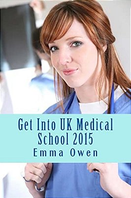Get Into UK Medical School 2015: The Comprehensive Step-By-step Guide For Success In Applying To UK Medical School-..