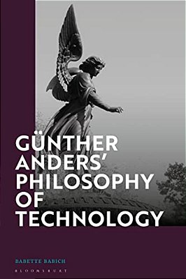 Günther Anders' Philosophy Of Technology: From Phenomenology To Critical Theory-..