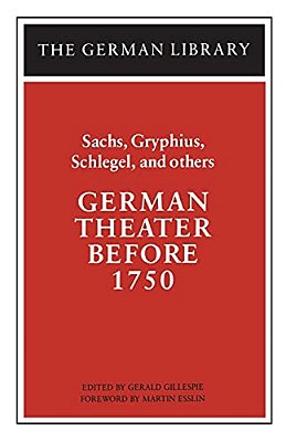 German Theater Before 1750: Sachs, Gryphius, Schlegel, And Others-..