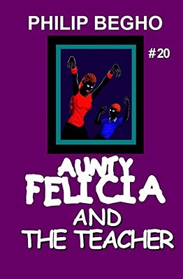 Aunty Felicia And The Teacher: Aunty Felicia Series-..