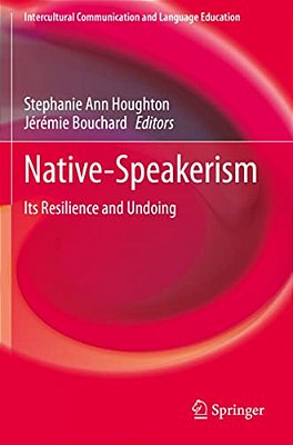 Native-Speakerism: Its Resilience And Undoing-..