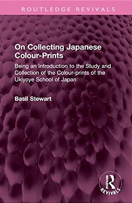 On Collecting Japanese Colour-Prints: Being An Introduction To The Study And Collection Of The Colour-Prints Of The Ukiyoye School Of Japan-..