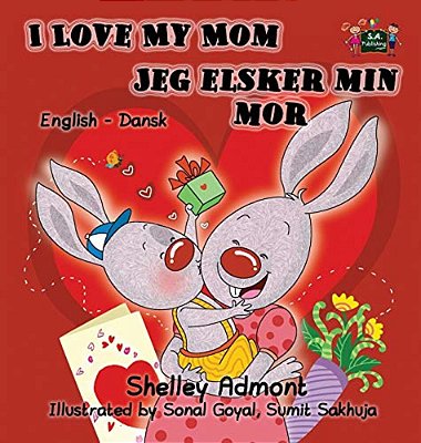I Love My Mom Jeg Elsker Min Mor: English Danish Bilingual Edition-..