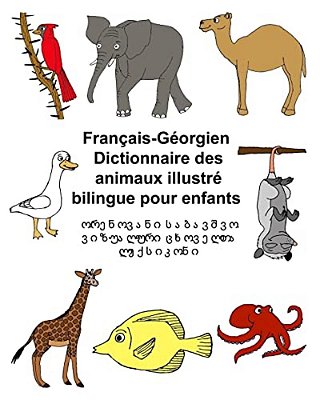 Français-Géorgien Dictionnaire Des Animaux Illustré Bilingue Pour Enfants-..