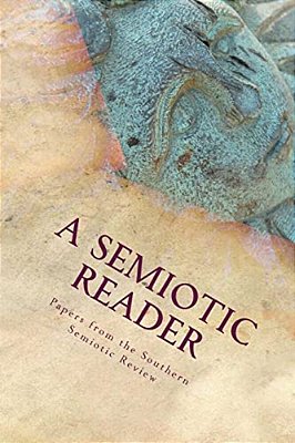 A Semiotic Reader: Papers From The Southern Semiotic Review Issues One And Two-..