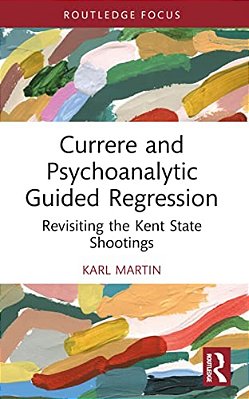 Currere And Psychoanalytic Guided Regression: Revisiting The Kent State Shootings-..