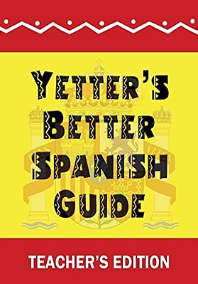 Yetter's Better Spanish Guide Teacher's Edition-..