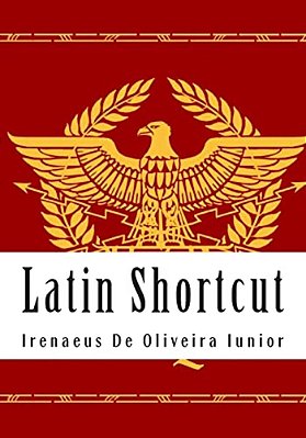 Latin Shortcut: Transfer Your Knowledge From English And Speak Instant Latin!-..
