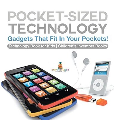Pocket-Sized Technology - Gadgets That Fit In Your Pockets! Technology Book For Kids Children's Inventors Books-..