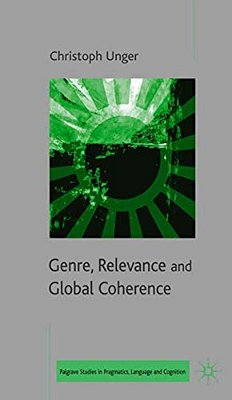 Genre, Relevance And Global Coherence: The Pragmatics Of Discourse Type-..