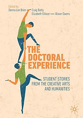 The Doctoral Experience: Student Stories From The Creative Arts And Humanities-..