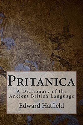 Pritanica: A Dictionary Of The Ancient British Language-..
