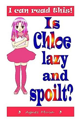 Is Chloe Lazy And Spoilt-..
