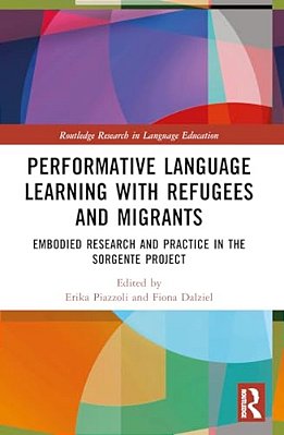 Performative Language Learning With Refugees And Migrants: Embodied Research And Practice In The Sorgente Project-..
