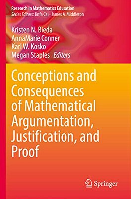 Conceptions And Consequences Of Mathematical Argumentation, Justification, And Proof-..