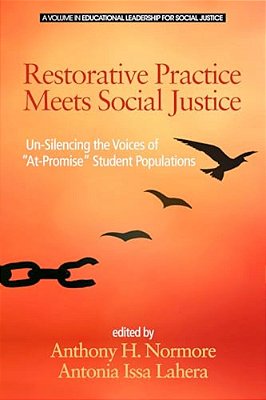 Restorative Practice Meets Social Justice: Un-Silencing The Voices Of At-Promise Student Populations-..