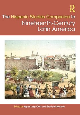 The Routledge Hispanic Studies Companion To Nineteenth-Century Latin America-..