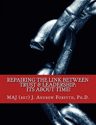 Repairing The Link Between Trust And Leadership: Its About Time!: A Correlational Study Of Army Leadership And Soldiers' Trust In Their Leaders. -..