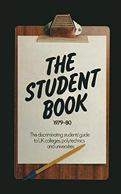 The Student Book 1979-80: The Discriminating Students' Guide To UK Colleges, Polytechnics And Universities-..
