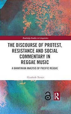 The Discourse Of Protest, Resistance And Social Commentary In Reggae Music: A Bakhtinian Analysis Of Pacific Reggae-..