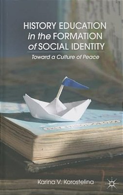 History Education In The Formation Of Social Identity: Toward A Culture Of Peace-..