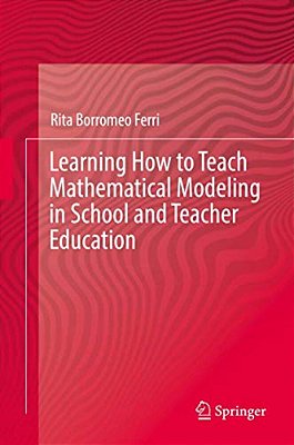 Learning How To Teach Mathematical Modeling In School And Teacher Education-..