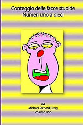 Conteggio Delle Facce Stupide Numeri Uno A Dieci: By Michael Richard Craig-..