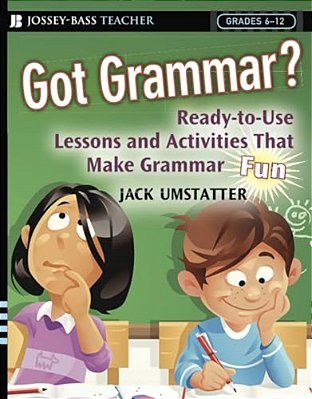 Got Grammar? Ready-To-use Lessons And Activities That Make Grammar Fun!-..