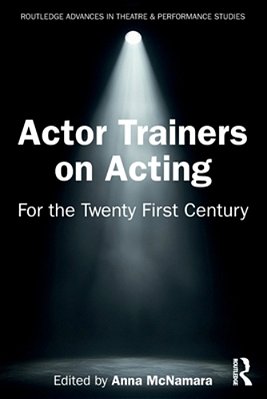 Actor Trainers On Acting: For The Twenty First Century-..