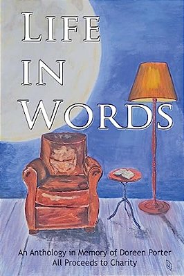 Life In Words: An Anthology Of Short Stories, Flash Fiction And Poetry From Doreen's Creative Writers-..