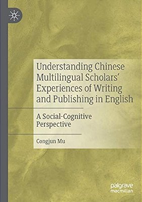 Understanding Chinese Multilingual Scholars' Experiences Of Writing And Publishing In English: A Social-Cognitive Perspective-..