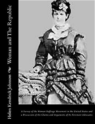 Woman And The Republic: A Survey Of The Woman-Suffrage Movement In The United States And A Discussion Of The Claims And Arguments Of Its Forem-..