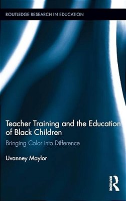 Teacher Training And The Education Of Black Children: Bringing Color Into Difference-..