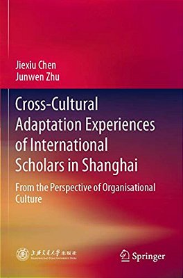 Cross-Cultural Adaptation Experiences Of International Scholars In Shanghai: From The Perspective Of Organisational Culture-..