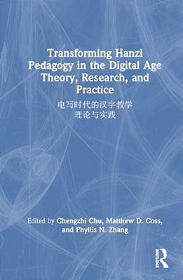 Transforming Hanzi Pedagogy In The Digital Age: Theory, Research, And Practice:????????ण-..